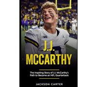 J.J. McCarthy: The Inspiring Story of J.J. McCarthy's Path to Become an NFL Quarterback (The NFL's Best Quarterbacks)