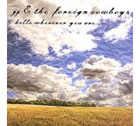 J.J. & The Foreign Cowboys - Hello Wherever You Are