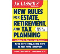 J.K. Lasser's New Rules for Estate, Retirement, and Tax Planning