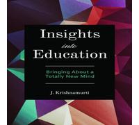J. Krishnamurti Insights Into Education: Bringing About a Totally New Mind J. Krishnamurti Multicolor