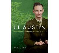 J. L. Austin : Philosopher and D-Day Intelligence Officer