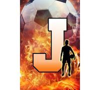 J: Letter "J" Initial Soccer Player and Fire Flames Personalized Name Monogram Notebook - College-Ruled Personal Journal, Writing Pad, or Diary for Sports Fans - 110 Pages, 6x9