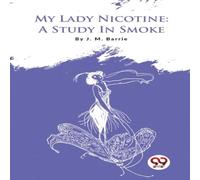 J. M. Barrie My Lady Nicotine: A Study In Smoke Paperback Book J. M. Barrie Multicolor