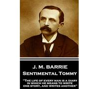 J.M. Barrie - Sentimental Tommy: "The life of every man is a diary in which he means to write one story, and writes another"