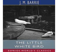 J. M. Barrie The Little White Bird (Esprios Classics): Or, Adventures in J. M. Barrie Multicolor
