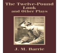 J. M. Barrie Twelve-Pound Look & Other Plays, The Paperback Book J. M. Barrie Multicolor