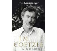 J.M. Coetzee: a life in writing