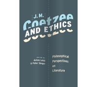 J. M. Coetzee and Ethics: Philosophical Perspectives on Literature