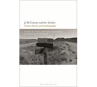 J.M. Coetzee and the Archive: Fiction, Theory, and Autobiography