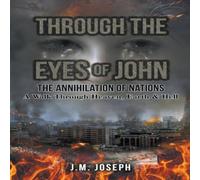 J.M. Joseph THROUGH THE EYES OF JOHN: THE ANNIHILATION OF NATIONS: A Walk J.M. Joseph Multicolor