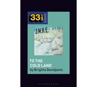 J.M.K.E.'s To the Cold Land: J.m.k.e. 30 Years Special Edition (33 1/3 Europe)