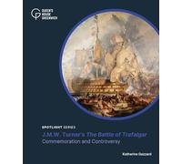 J.M.W. Turner's the Battle of Trafalgar: Commemoration and Controversy (Spotlight series)
