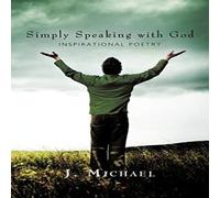 J. Michael Simply Speaking with God: Inspirational Poetry Paperback Book J. Michael Multicolor