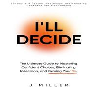 J Miller I'll Decide: The Ultimate Guide to Mastering Confident Choices J Miller Multicolor