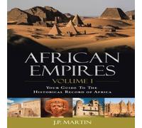 J.P. Martin African Empires: Volume 1: Your Guide To The Historical Record of J.P. Martin Multicolor