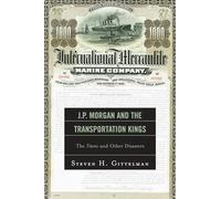 J.P. Morgan and the Transportation Kings: The Titanic and Other Disasters