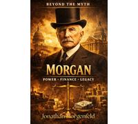 J.P. Morgan: Power • Capital • Control (Without the Myth)