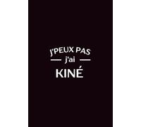 J’peux pas, j’ai kiné: Carnet de notes kinésithérapeute drôle et humoristique rigolo, carnet kinésithérapie idée cadeau original