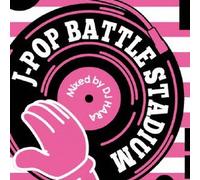 J-POP BATTLE STADIUM MIXED BY DJ HARA