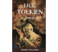 J.R.R. Tolkien: A Catholic LIfe: How Christian Spirituality Transformed Fantasy Literature