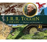 J.R.R. Tolkien for Kids: His Life and Writings, with 21 Activities (For Kids series)