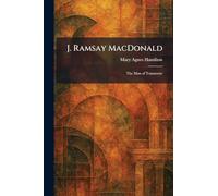 J. Ramsay MacDonald: The Man of Tomorrow