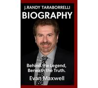 J.RANDY TARABORRELLI BIOGRAPHY: Behind the Legend, Beneath the Truth.