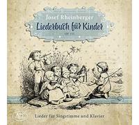 J. Rheinberger - Liederbuch Fuer Kinder Op