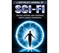 J. Rietveld's Journal of SCI-FI: Fantasy, Mystery, and Otherwise Unexplainable Phenomena