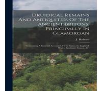 J. Roberts Druidical Remains & Antiquities Of The Ancient Britons J. Roberts Multicolor