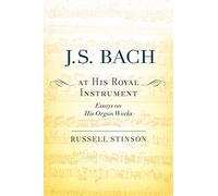 J. S. Bach at His Royal Instrument: Essays on His Organ Works