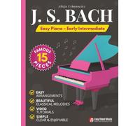 J.S. Bach - Easy Piano - Early Intermediate: 15 Famous Pieces - Sheet Music for Kids, Teens & Adults (Beautiful Piano Songs by Classical Masters)