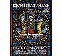 J.S. Bach Eleven Great Cantatas In Full Vocal And Instrumental Score
