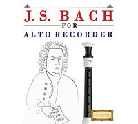 J. S. Bach for Alto Recorder: 10 Easy Themes for Alto Recorder Beginner Book