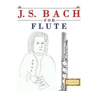 J. S. Bach for Flute: 10 Easy Themes for Flute Beginner Book