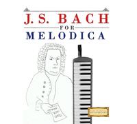 J. S. Bach for Melodica: 10 Easy Themes for Melodica Beginner Book