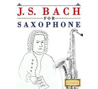 J. S. Bach for Saxophone: 10 Easy Themes for Saxophone Beginner Book