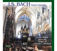 J.S. Bach From Lincoln: Colin Walsh Plays The Organ Of Lincoln Cathedral