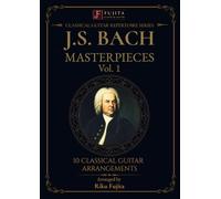 J.S. Bach Masterpieces, Vol. 1: 10 Classical Guitar Arrangements (Classical Guitar Repertoire Series)