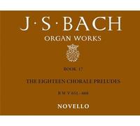 J.S.BACH: ORGAN WORKS BOOK 17 THE EIGHTEEN CHORALE PRELUDES BWV 651-668