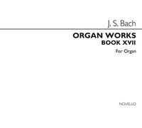 J.S.BACH: ORGAN WORKS BOOK 17 THE EIGHTEEN CHORALE PRELUDES BWV 651-668