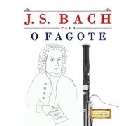 J. S. Bach para o Fagote: 10 peças fáciles para o Fagote livro para principiantes