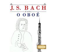 J. S. Bach para o Oboé: 10 peças fáciles para o Oboé livro para principiantes