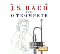 J. S. Bach para o Trompete: 10 peças fáciles para o Trompete livro para principiantes