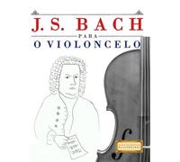 J. S. Bach para o Violoncelo: 10 peças fáciles para o Violoncelo livro para principiantes