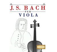 J. S. Bach per Viola: 10 Pezzi Facili per Viola Libro per Principianti