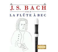 J. S. Bach pour la Flûte à bec: 10 pièces faciles pour la Flûte à bec débutant livre