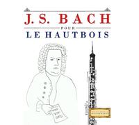 J. S. Bach pour le Hautbois: 10 pièces faciles pour le Hautbois débutant livre