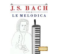 J. S. Bach pour le Melodica: 10 pièces faciles pour le Melodica débutant livre