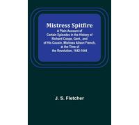 J. S. Fletcher Mistress Spitfire; A Plain Account of Certain Episodes in the J. S. Fletcher Multicolor